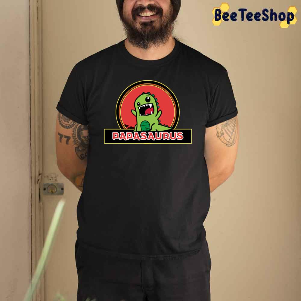 Papasaurus Perfect For A For Dad Unisex T-Shirt Papasaurus Perfect For A For Dad Unisex T-Shirt