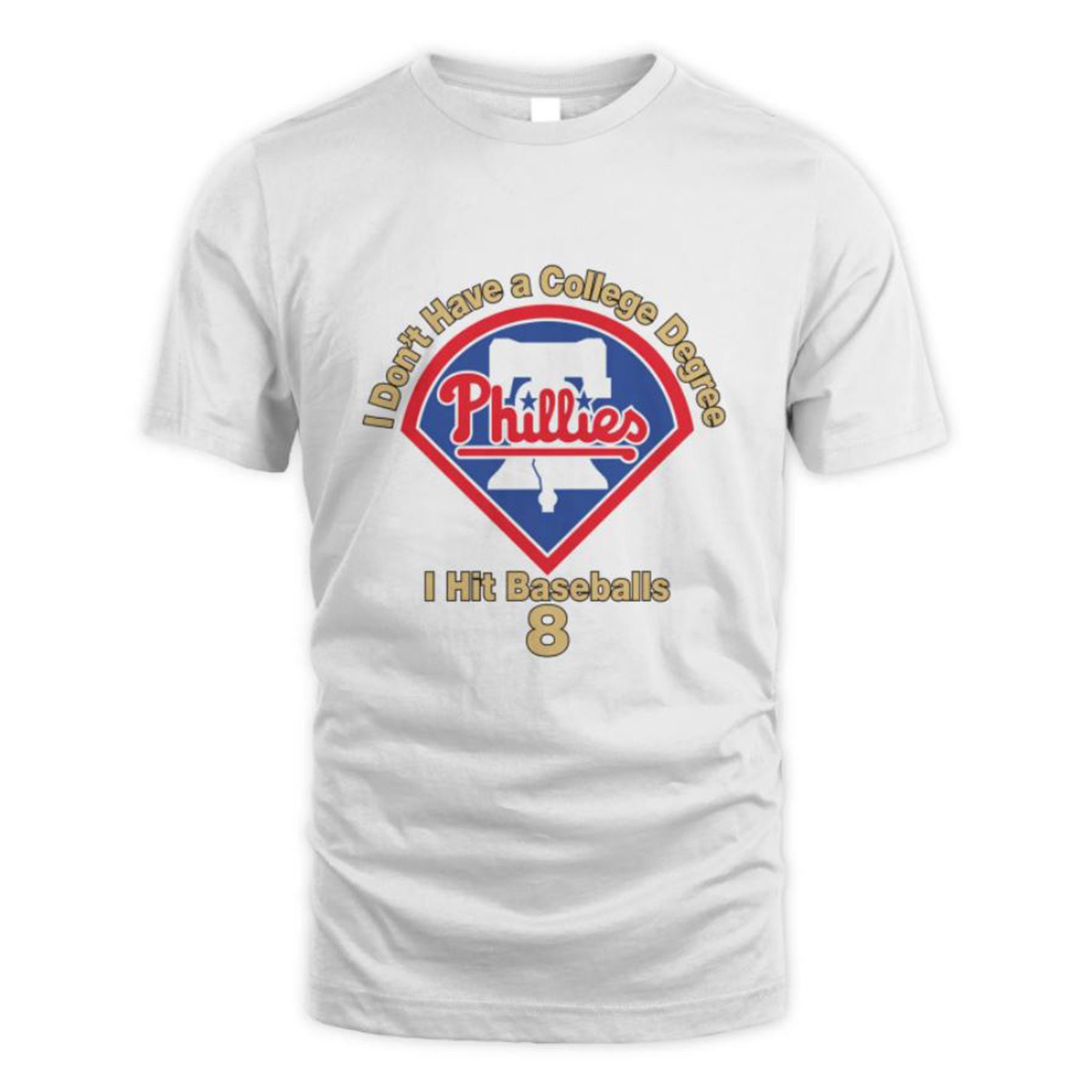 Phillies I Don’t Have A College Degree I Hit Baseballs 8 Unisex T-Shirt Phillies I Don’t Have A College Degree I Hit Baseballs 8 Unisex T-Shirt