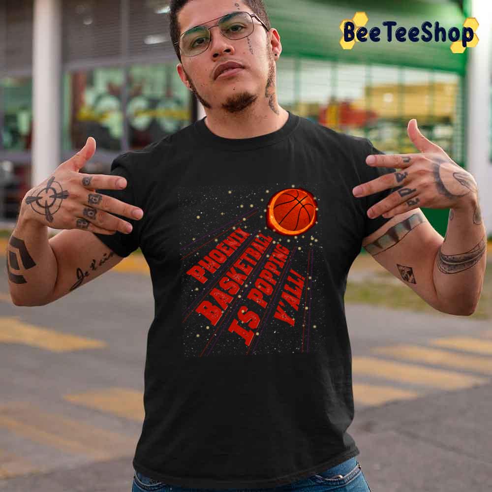 Phoenix Is Popping Y'all Phoenix Suns Basketball Unisex T-Shirt Phoenix Is Popping Y'all Phoenix Suns Basketball Unisex T-Shirt