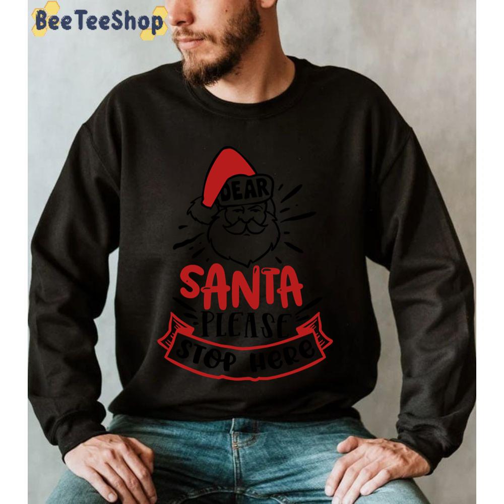 Please Stop Here Dear Santa Christmas Unisex Sweatshirt Please Stop Here Dear Santa Christmas Unisex Sweatshirt
