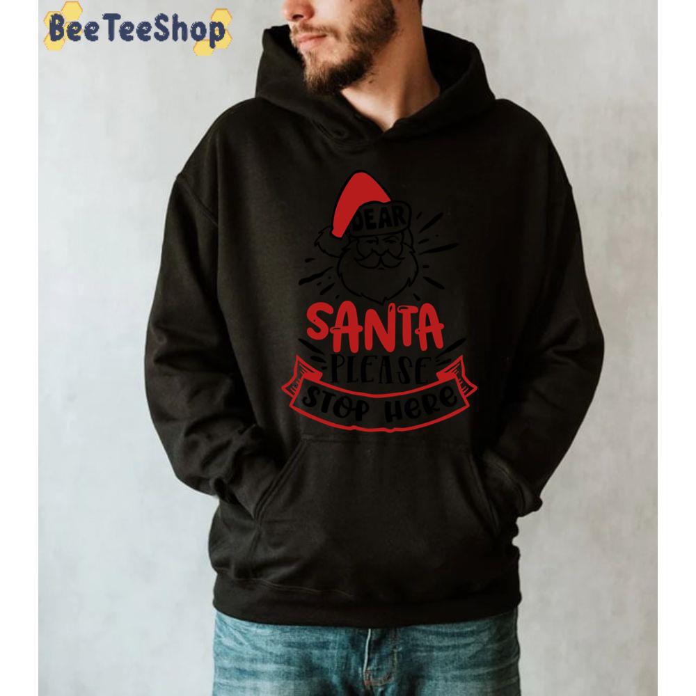 Please Stop Here Dear Santa Christmas Unisex Sweatshirt Please Stop Here Dear Santa Christmas Unisex Sweatshirt