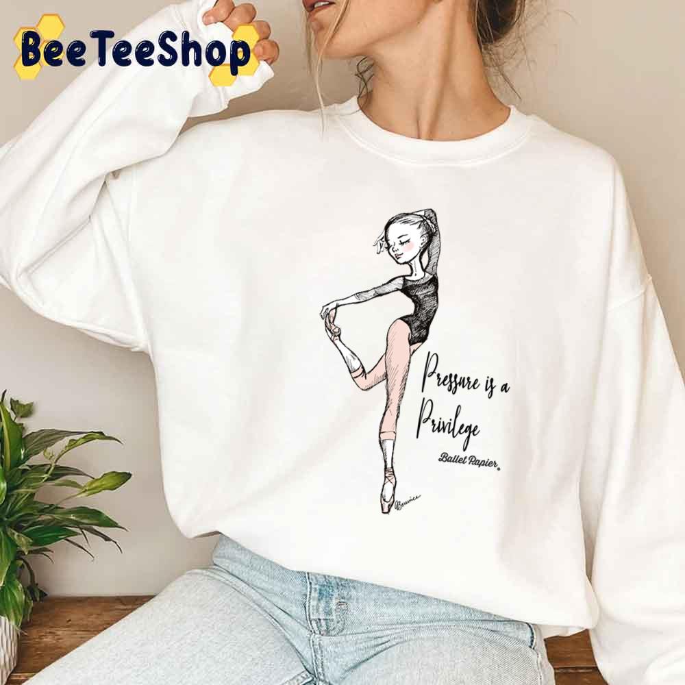 Pressure Is A Privilege Ballet Lover Unisex Sweatshirt Pressure Is A Privilege Ballet Lover Unisex Sweatshirt