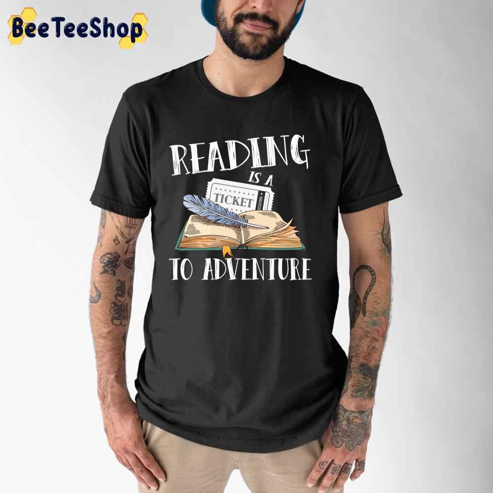 Reading Is A Ticket To Adventure Literature Library Unisex T-Shirt Reading Is A Ticket To Adventure Literature Library Unisex T-Shirt