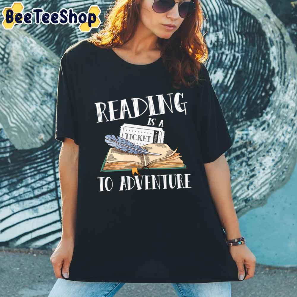 Reading Is A Ticket To Adventure Literature Library Unisex T-Shirt Reading Is A Ticket To Adventure Literature Library Unisex T-Shirt