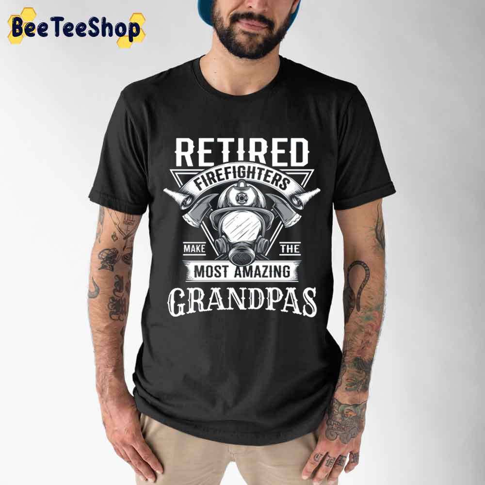 Retired Firefighter Make The Most Amazing Grandpa Unisex T-Shirt Retired Firefighter Make The Most Amazing Grandpa Unisex T-Shirt