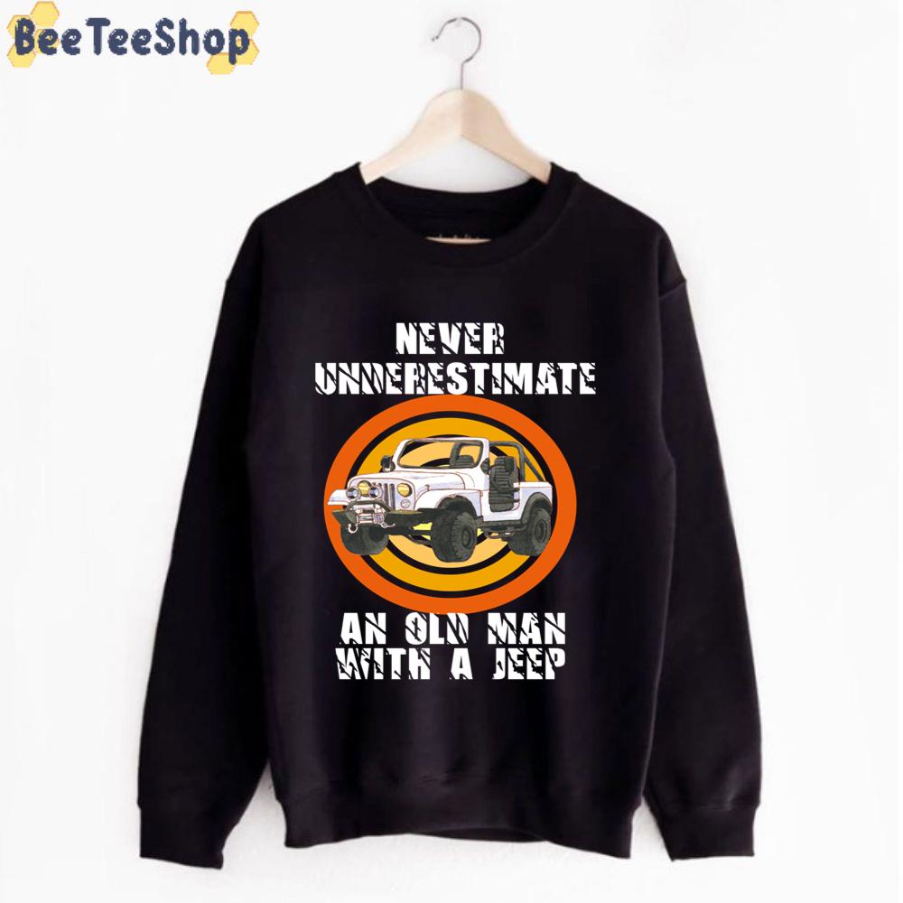 Retro Never Underestimate An Old Man With A Jeep Unisex T-Shirt Retro Never Underestimate An Old Man With A Jeep Unisex T-Shirt