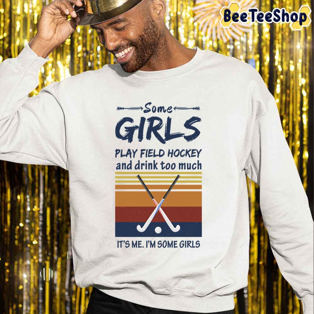 Retro Some Girls Play Field Hockey And Drink Too Much Unisex Sweatshirt Retro Some Girls Play Field Hockey And Drink Too Much Unisex Sweatshirt