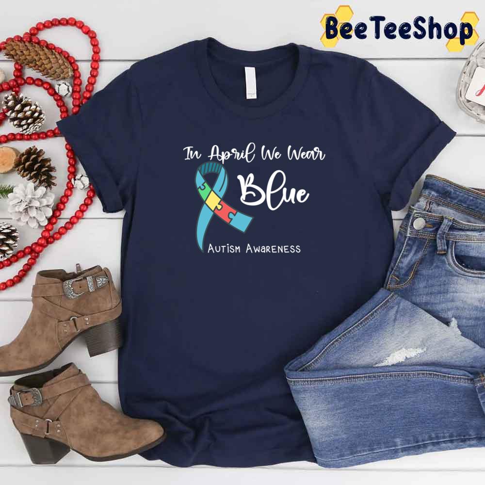 Ribbon In April We Wear Blue Autism Awareness Unisex T-Shirt Ribbon In April We Wear Blue Autism Awareness Unisex T-Shirt