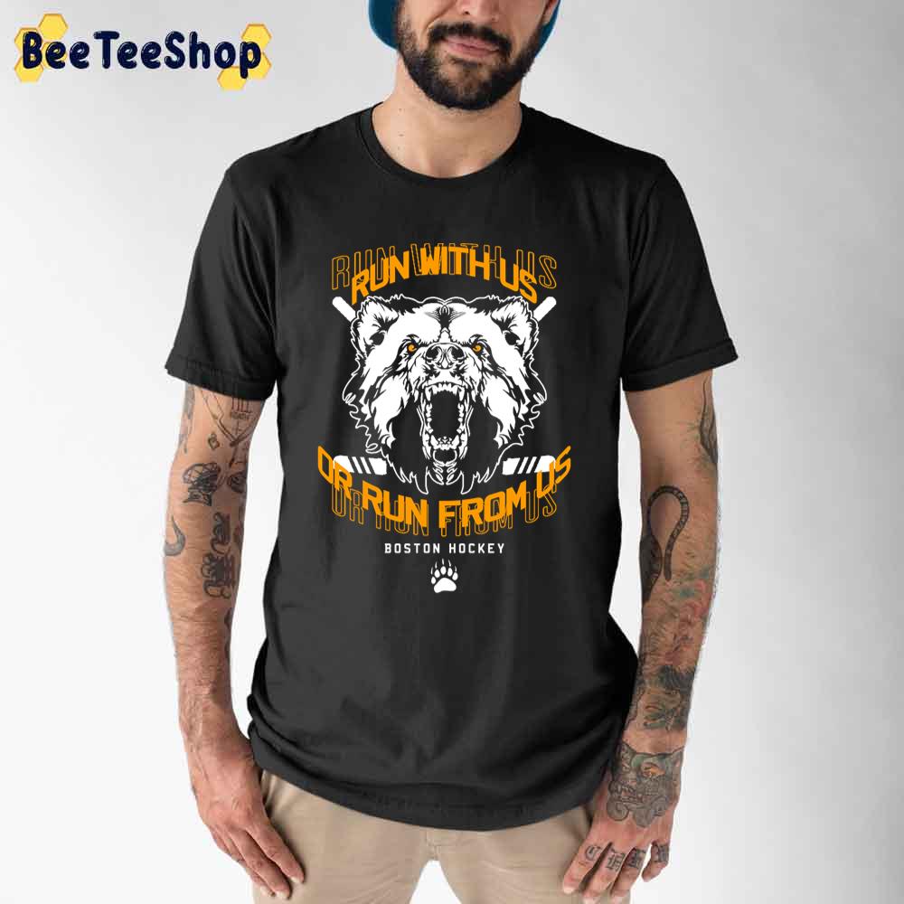 Run With Us Or Run From Us Boston Bruins Hockey Unisex T-Shirt Run With Us Or Run From Us Boston Bruins Hockey Unisex T-Shirt