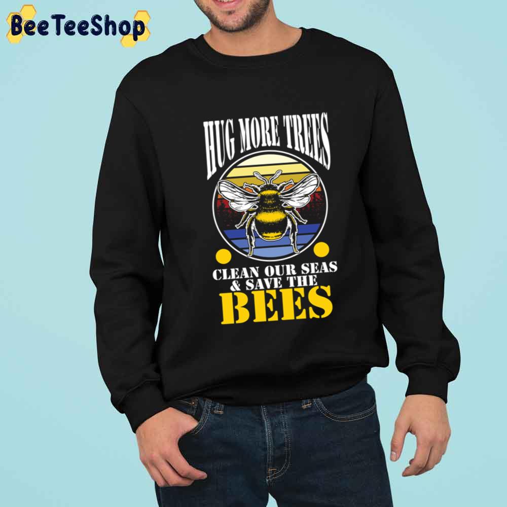 Save The Bees Hug Trees Clean Seas Nature Bee Beekeeper Climate Change Unisex T-Shirt Save The Bees Hug Trees Clean Seas Nature Bee Beekeeper Climate Change Unisex T-Shirt