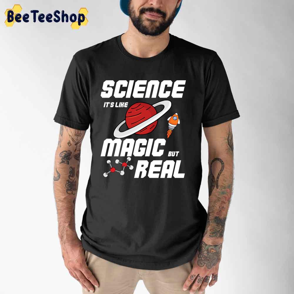 Science Its Like Magic But Real Perfect Gift For A Science Kids Science Lover Unisex T-Shirt Science Its Like Magic But Real Perfect Gift For A Science Kids Science Lover Unisex T-Shirt