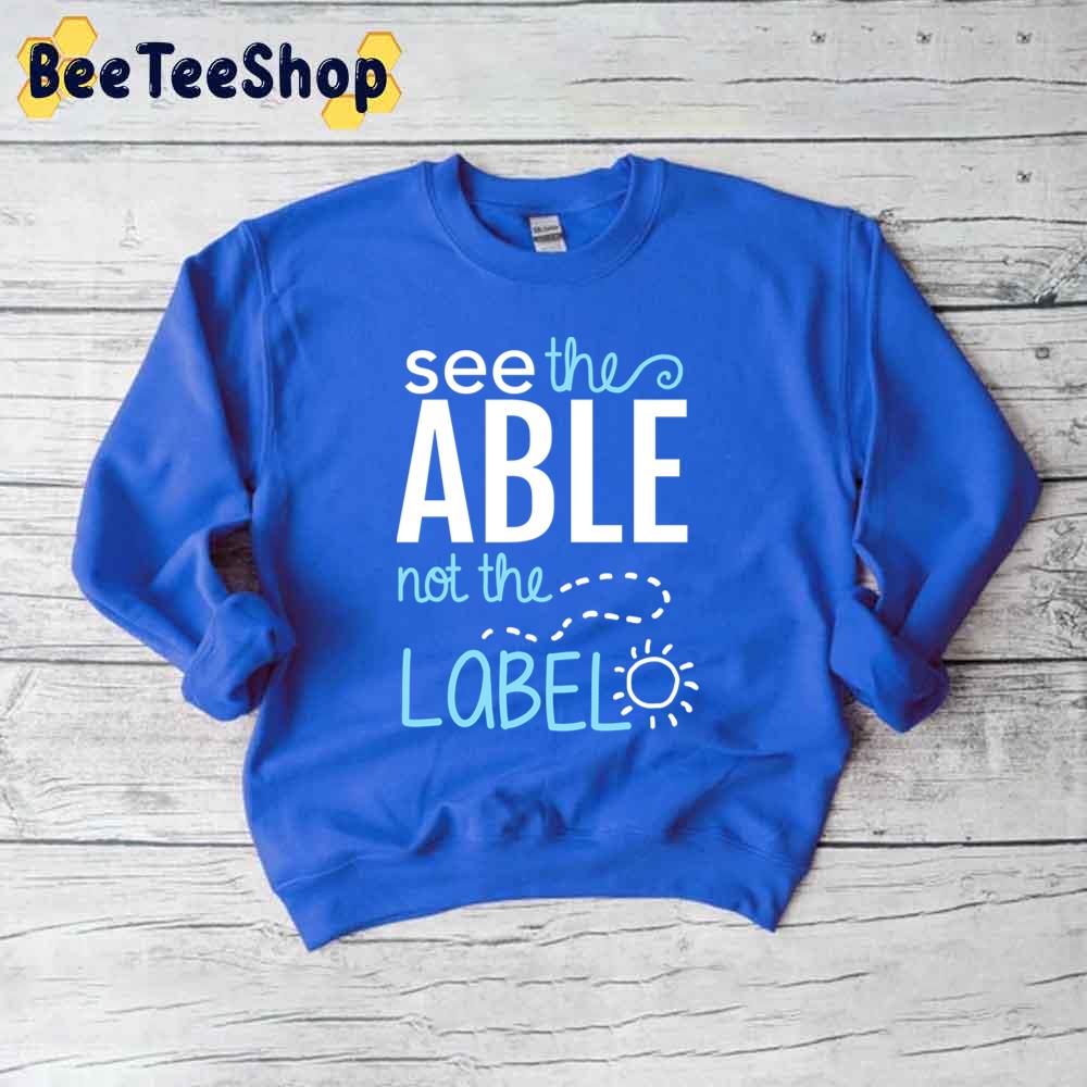 See The Able Not The Label Autism Awareness Unisex T-Shirt See The Able Not The Label Autism Awareness Unisex T-Shirt