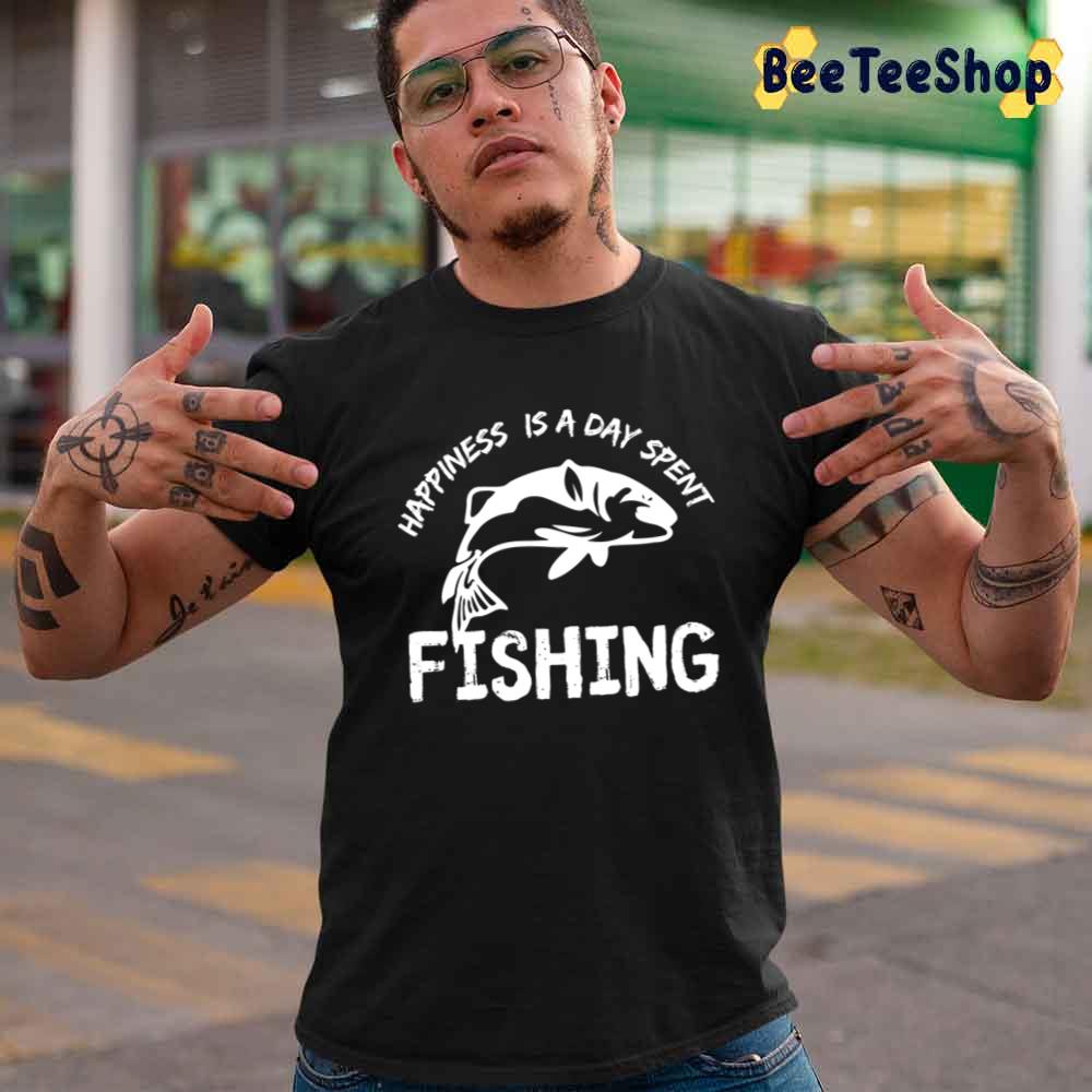 Simple Design Happiness Is A Day Spent Fishing Unisex T-Shirt Simple Design Happiness Is A Day Spent Fishing Unisex T-Shirt