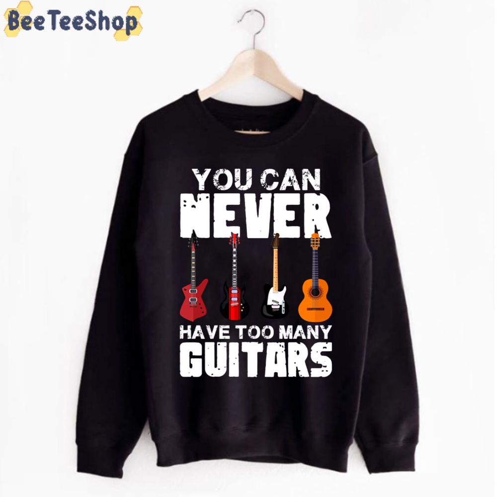 Simple Style You Can Never Have Too Many Guitars Unisex T-Shirt Simple Style You Can Never Have Too Many Guitars Unisex T-Shirt