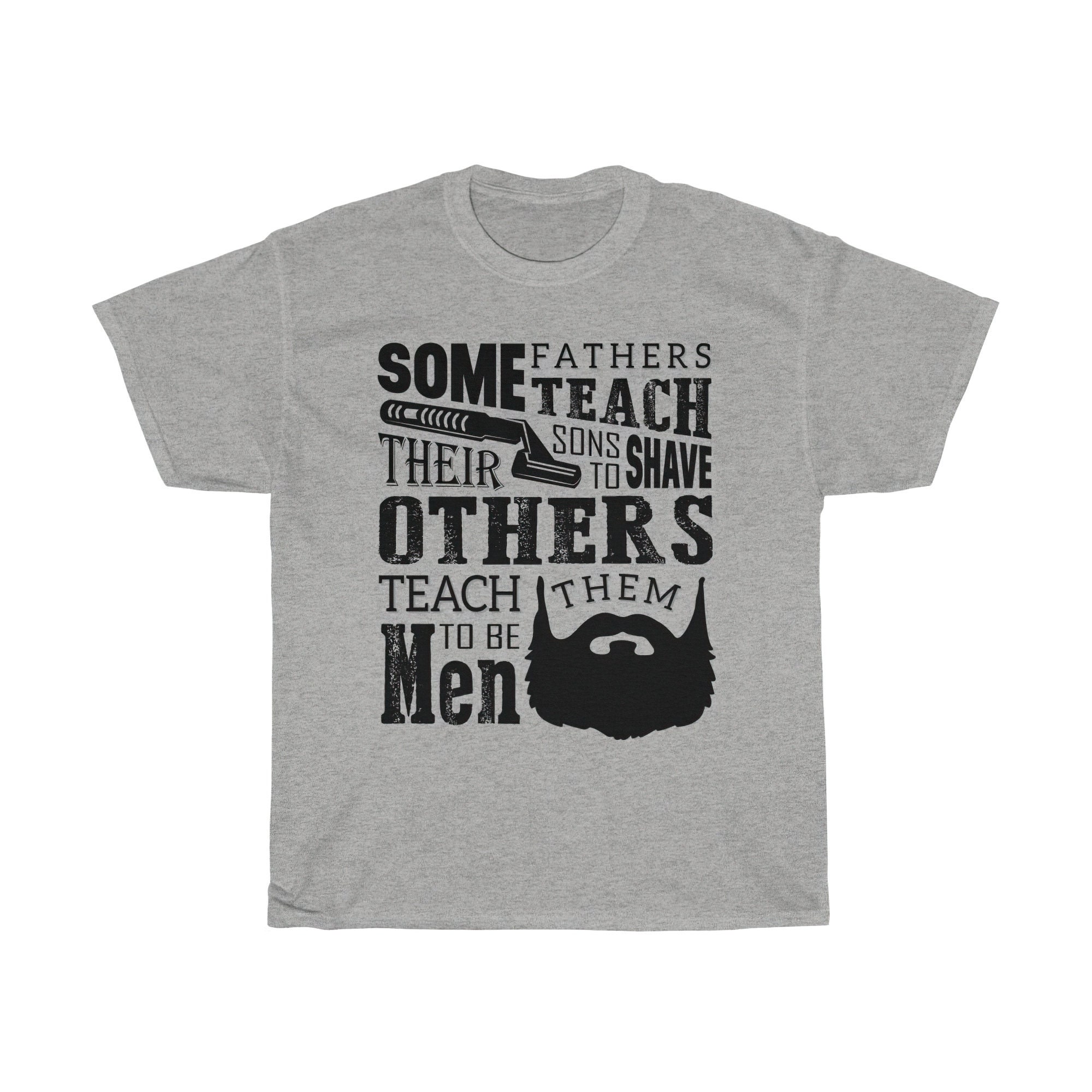 Some Father Teach Their Sons To Shave Others Teach Them To Be Men Happy Father's Day Unisex T-Shirt Some Father Teach Their Sons To Shave Others Teach Them To Be Men Happy Father's Day Unisex T-Shirt