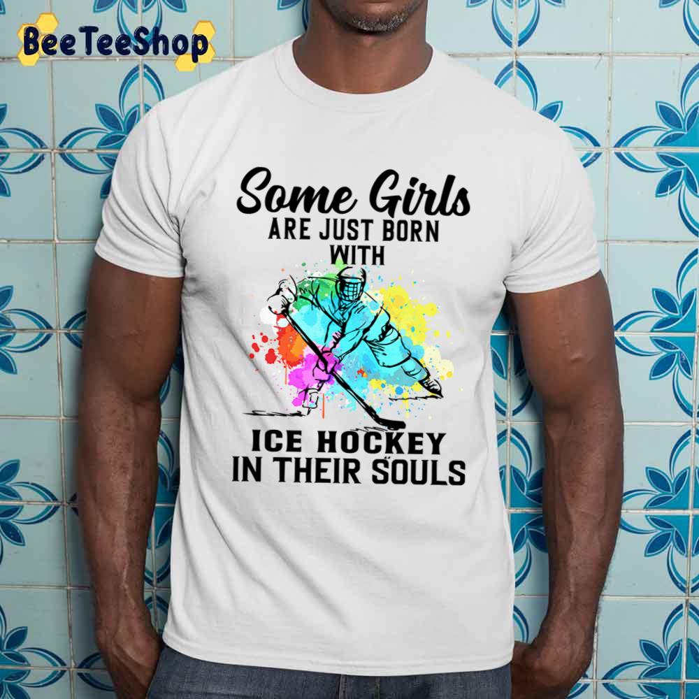 Some Girls Are Just Born With Ice Hockey In Their Souls Unisex Sweatshirt Some Girls Are Just Born With Ice Hockey In Their Souls Unisex Sweatshirt