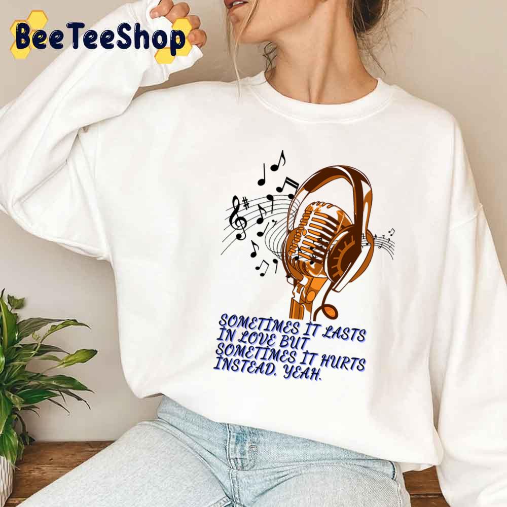 Sometime It Lats in Love But Sometime It Hurts Instead Yeah dele Unisex Sweatshirt Sometime It Lats in Love But Sometime It Hurts Instead Yeah dele Unisex Sweatshirt
