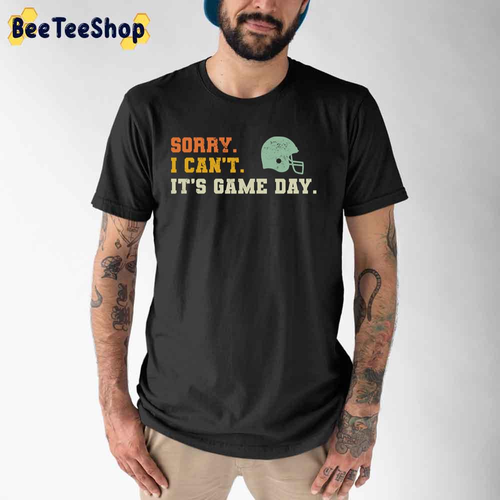Sorry I Can't It's Game Day Football Unisex T-Shirt Sorry I Can't It's Game Day Football Unisex T-Shirt