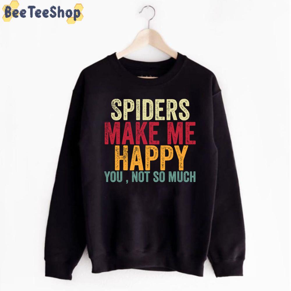 Spiders Make Me Happy You Not So Much Unisex T-Shirt Spiders Make Me Happy You Not So Much Unisex T-Shirt