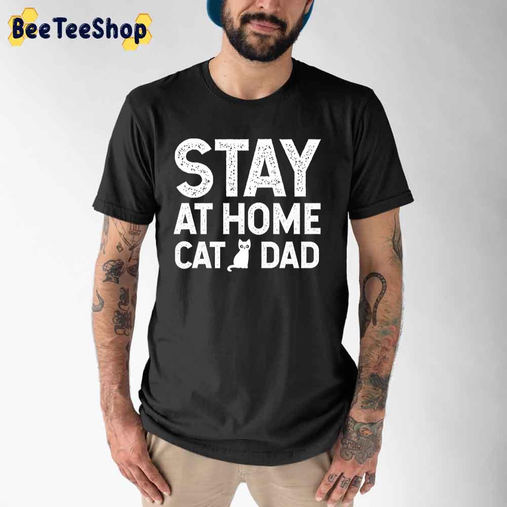 Stay At Home Cat Dad Father's Day Unisex T-Shirt Stay At Home Cat Dad Father's Day Unisex T-Shirt