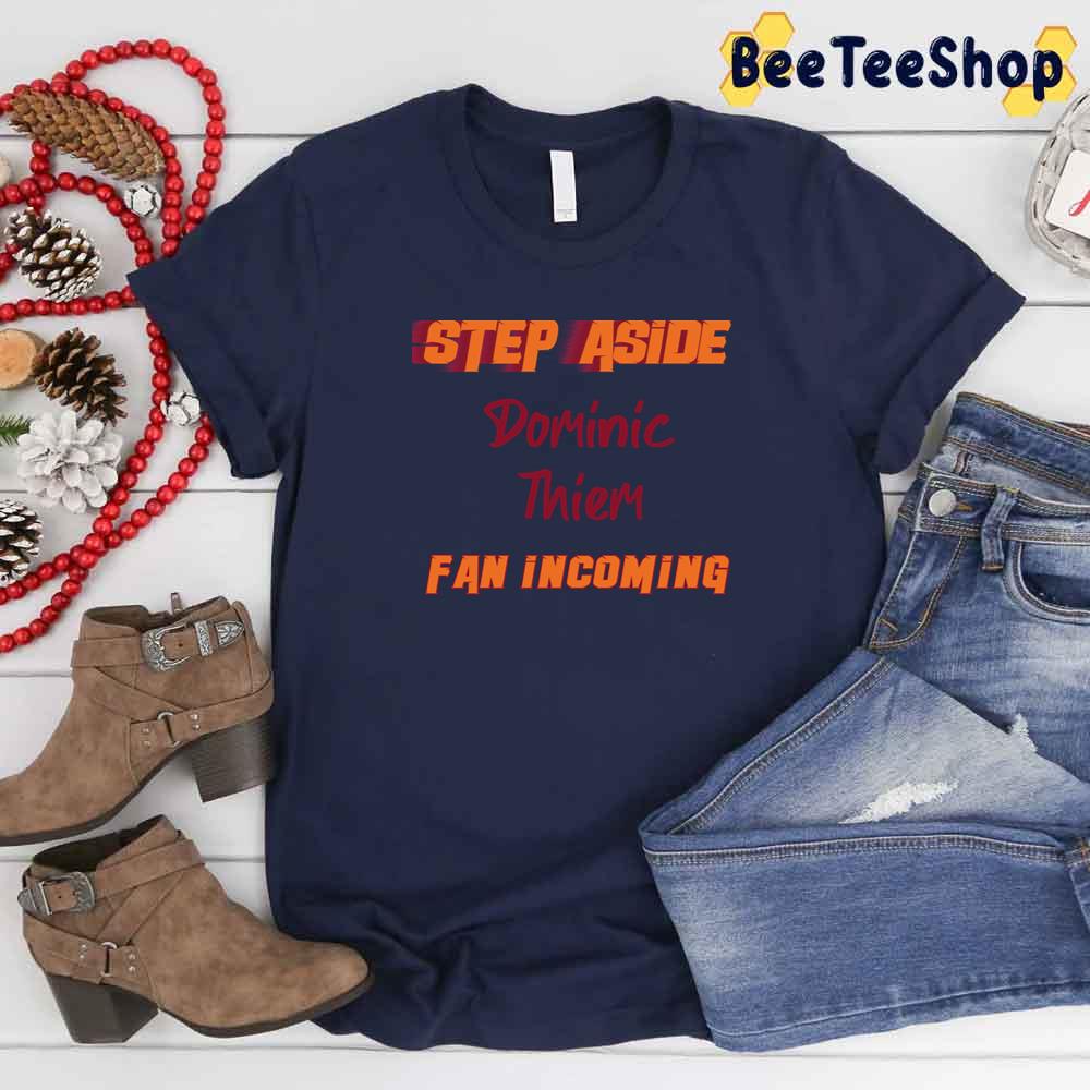 Step Aside Dominic Thiem Incoming Tennis Unisex T-Shirt Step Aside Dominic Thiem Incoming Tennis Unisex T-Shirt