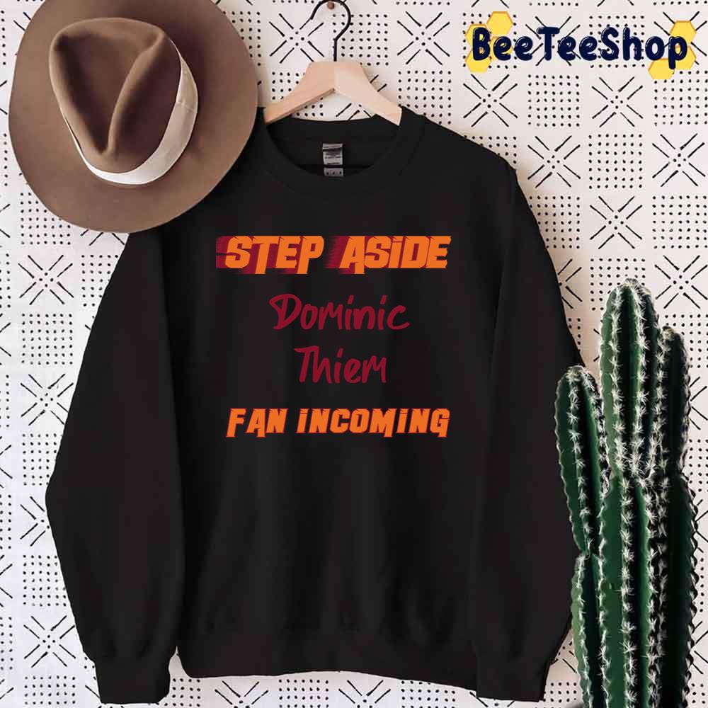 Step Aside Dominic Thiem Incoming Tennis Unisex T-Shirt Step Aside Dominic Thiem Incoming Tennis Unisex T-Shirt