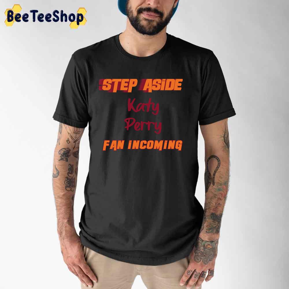 Step Aside Incoming Katy Perry Unisex T-Shirt Step Aside Incoming Katy Perry Unisex T-Shirt