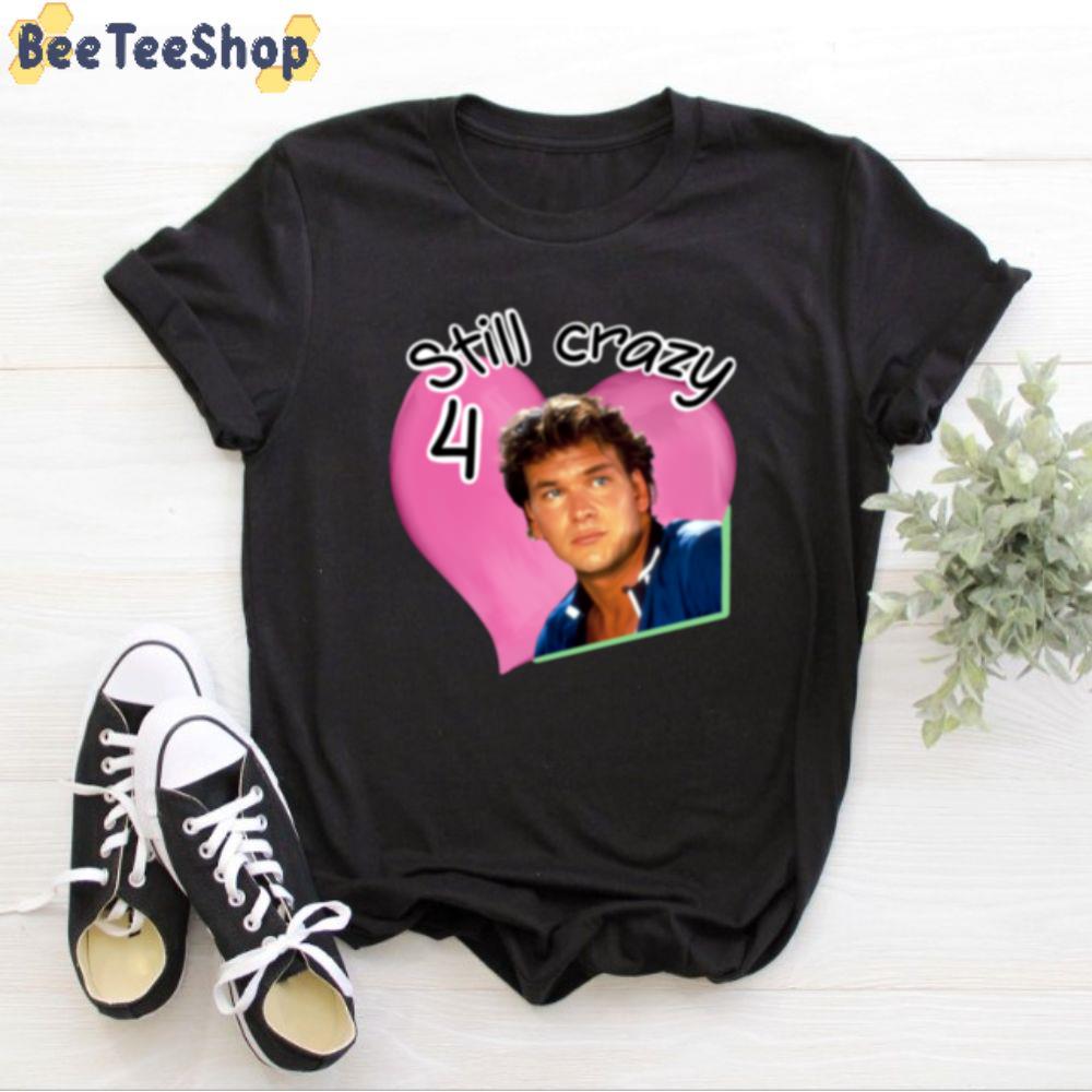 Still Crazy For Patrick Swayze Unisex T-Shirt Still Crazy For Patrick Swayze Unisex T-Shirt
