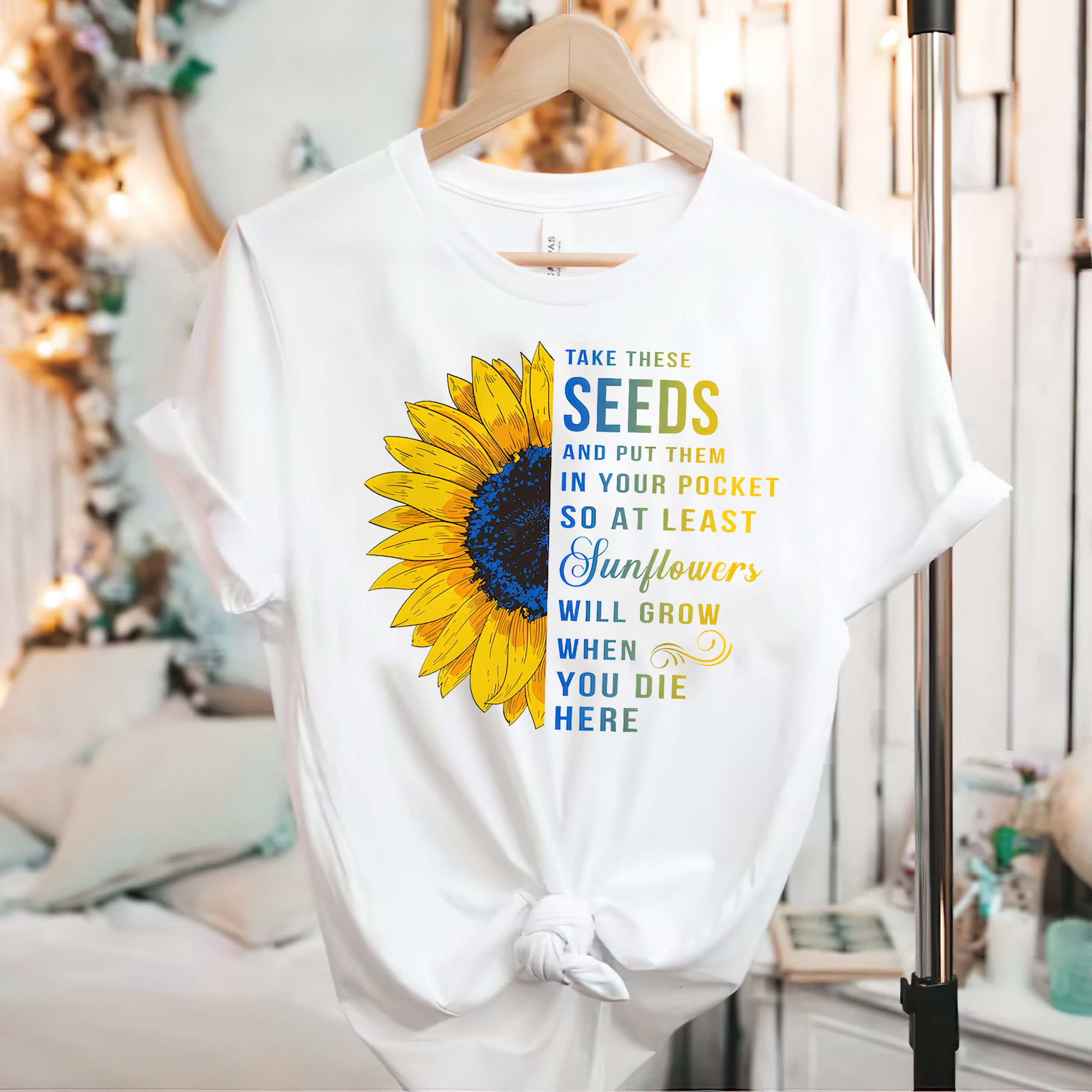 Take These Seeds And Put Them In Your Pockets So At Least Sunflowers Will Grow When You Die Here Unisex T-Shirt Take These Seeds And Put Them In Your Pockets So At Least Sunflowers Will Grow When You Die Here Unisex T-Shirt
