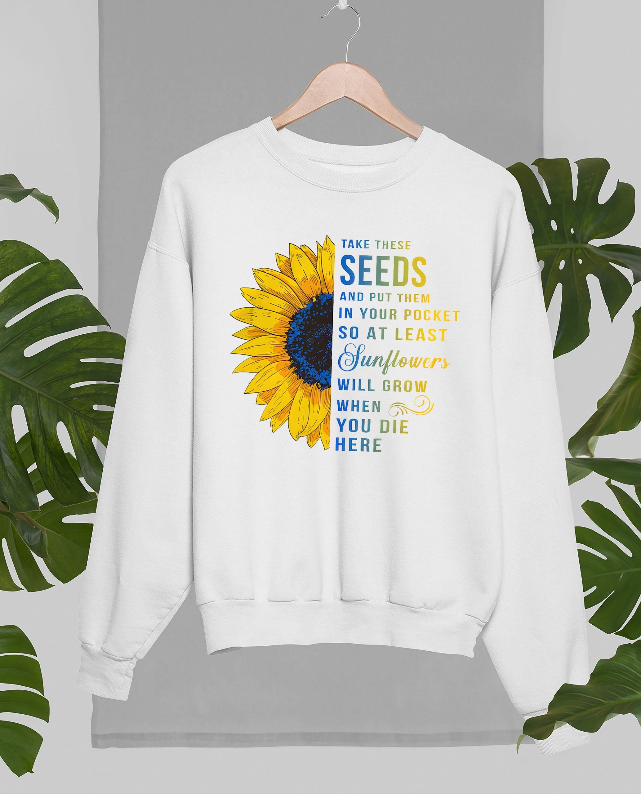 Take These Seeds And Put Them In Your Pockets So At Least Sunflowers Will Grow When You Die Here Unisex T-Shirt Take These Seeds And Put Them In Your Pockets So At Least Sunflowers Will Grow When You Die Here Unisex T-Shirt
