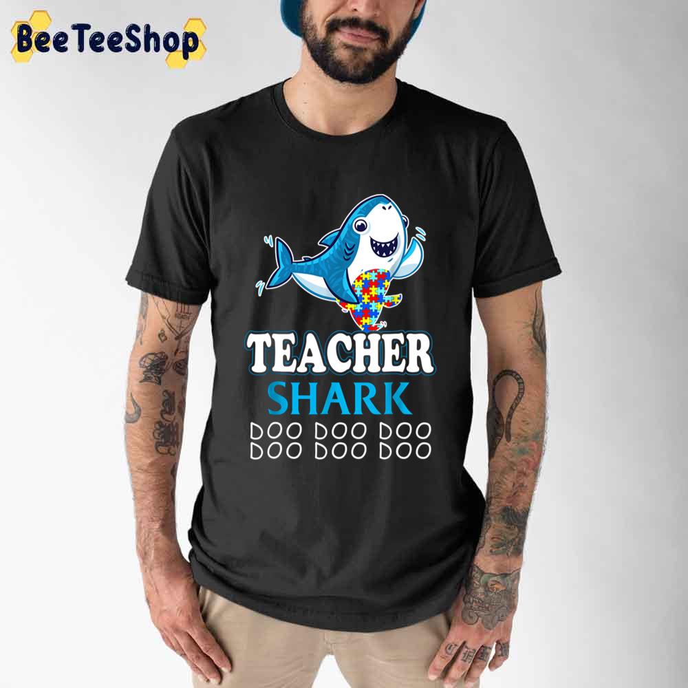 Teacher Shark Funny Proud Appreciation Day Autism Awareness Unisex T-Shirt Teacher Shark Funny Proud Appreciation Day Autism Awareness Unisex T-Shirt