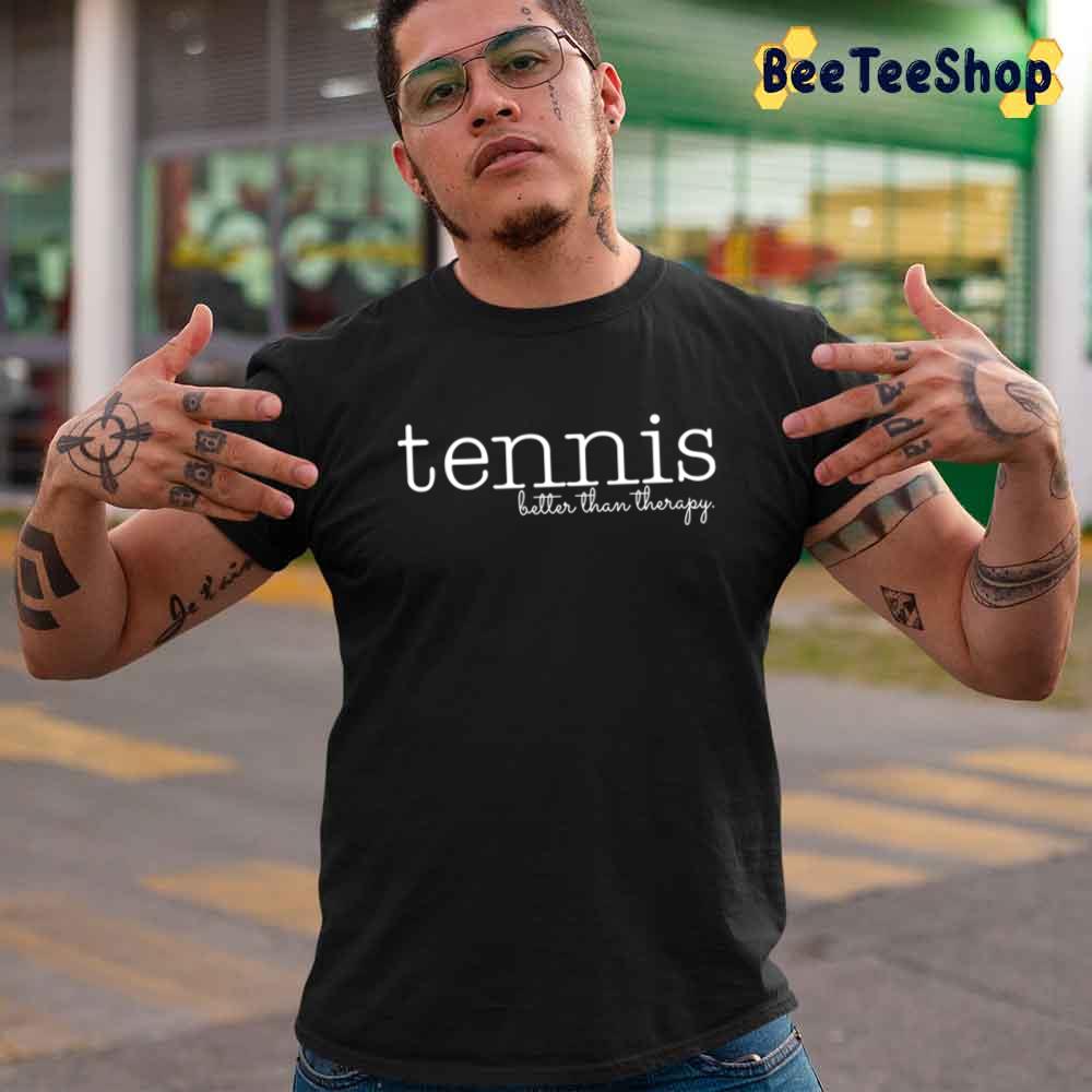 Tennis Is Better Than Therapy Sport Unisex T-Shirt Tennis Is Better Than Therapy Sport Unisex T-Shirt