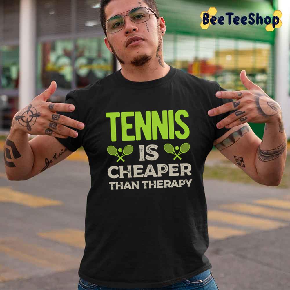 Tennis Is Cheaper Than Therapy Sport Unisex T-Shirt Tennis Is Cheaper Than Therapy Sport Unisex T-Shirt