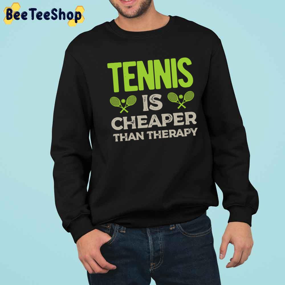 Tennis Is Cheaper Than Therapy Sport Unisex T-Shirt Tennis Is Cheaper Than Therapy Sport Unisex T-Shirt