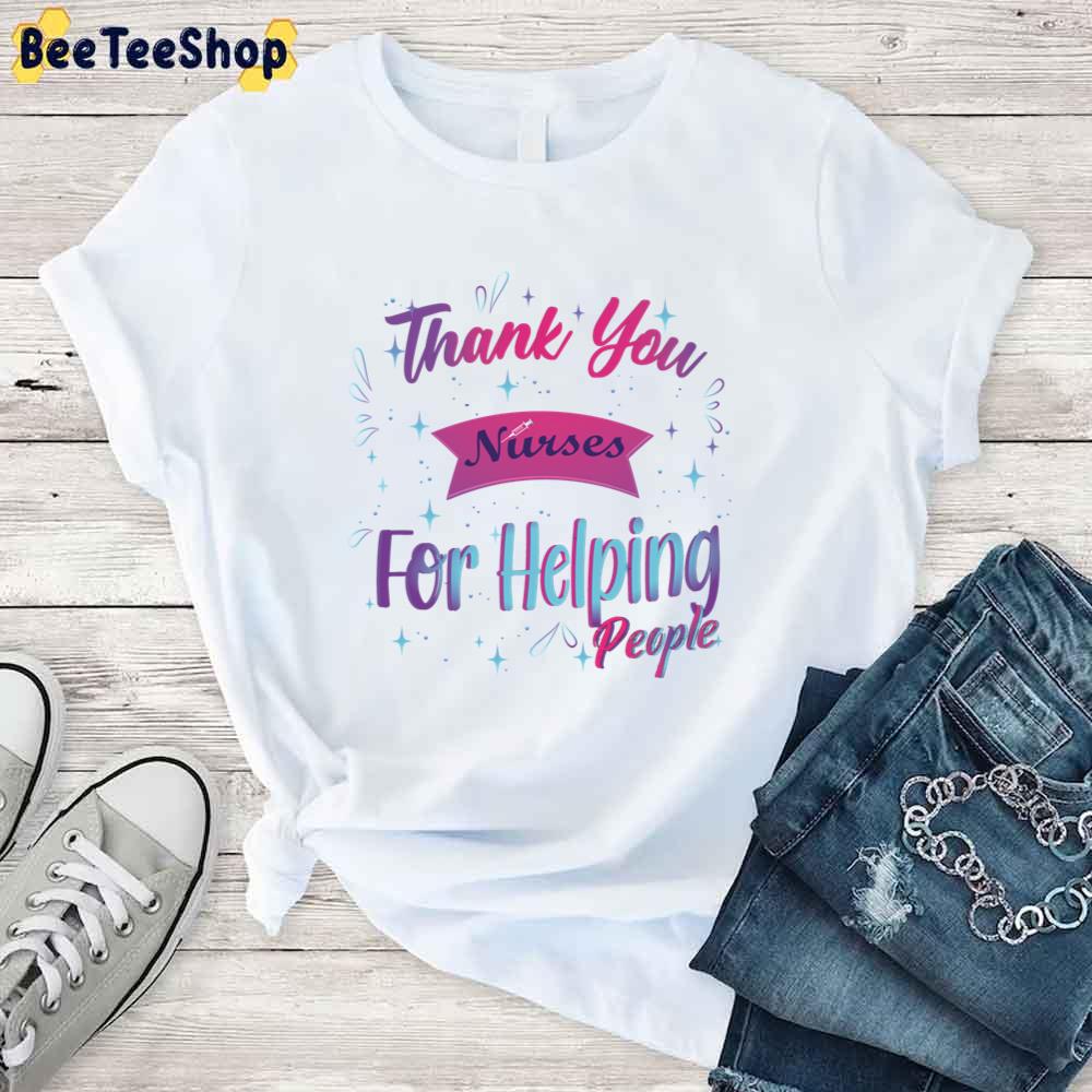 Thank You Nurses For Helping People Unisex T-Shirt Thank You Nurses For Helping People Unisex T-Shirt