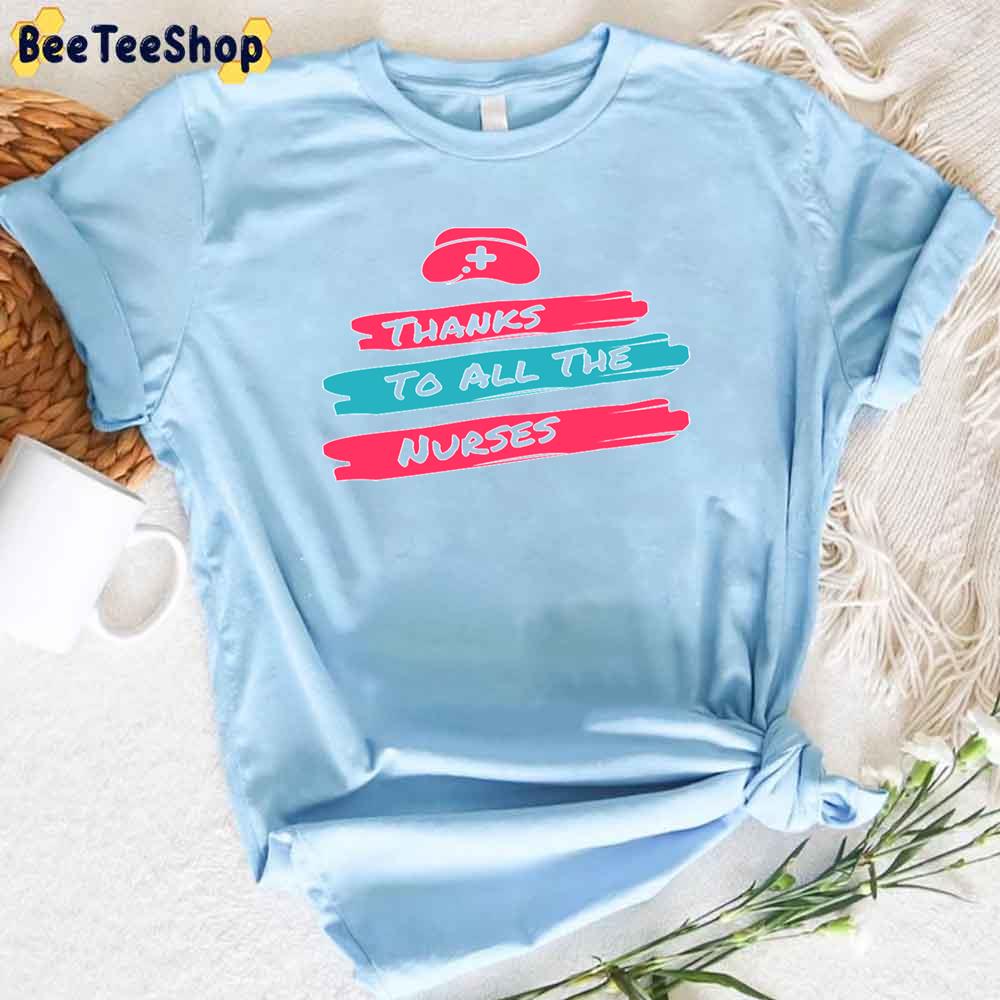 Thanks To All The Nurses Unisex T-Shirt Thanks To All The Nurses Unisex T-Shirt