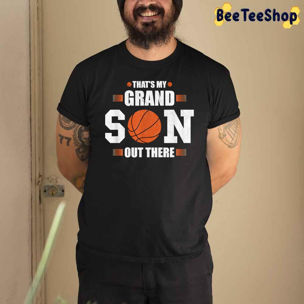 That's My Grandson Out There Basketball Unisex T-Shirt That's My Grandson Out There Basketball Unisex T-Shirt