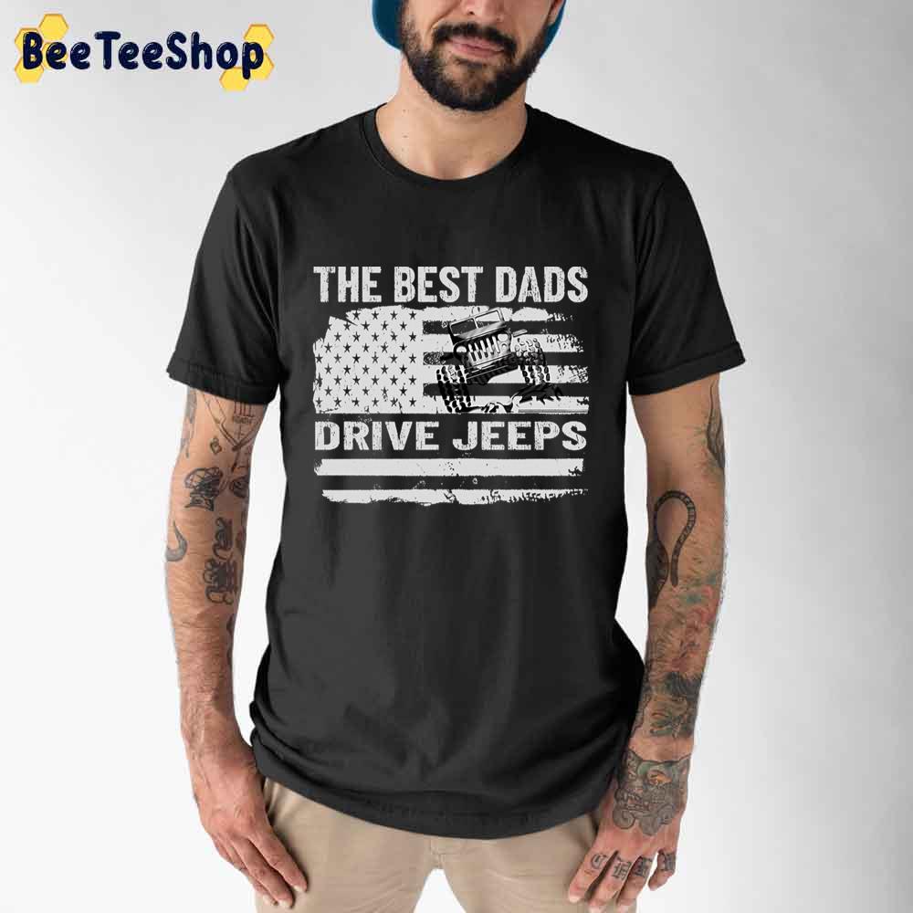 The Best Dads Drive Jeeps Unisex T-Shirt The Best Dads Drive Jeeps Unisex T-Shirt