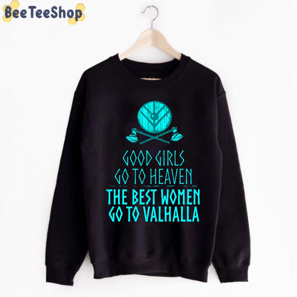 The Best Women Go To Valhalla Good Girls Go To Heaven Unisex T-Shirt The Best Women Go To Valhalla Good Girls Go To Heaven Unisex T-Shirt