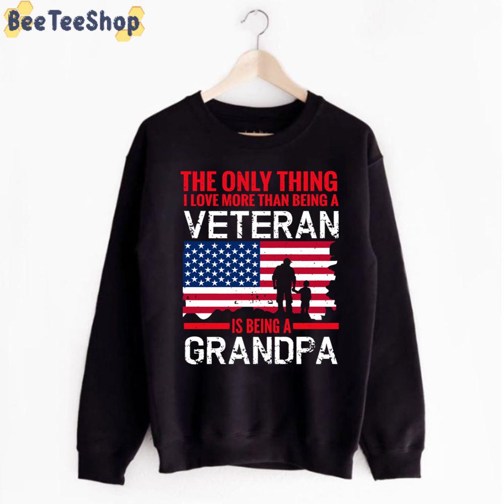 The Only Thing I Love More Than Being A Veteran-Is Being A Grandpa Unisex T-Shirt The Only Thing I Love More Than Being A Veteran-Is Being A Grandpa Unisex T-Shirt