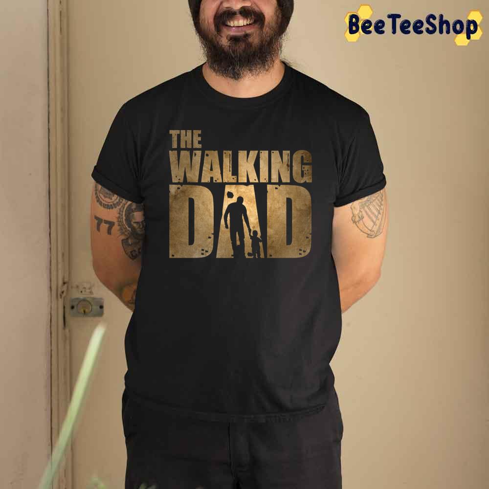 The Walking Dad Father's Day Unisex T-Shirt The Walking Dad Father's Day Unisex T-Shirt
