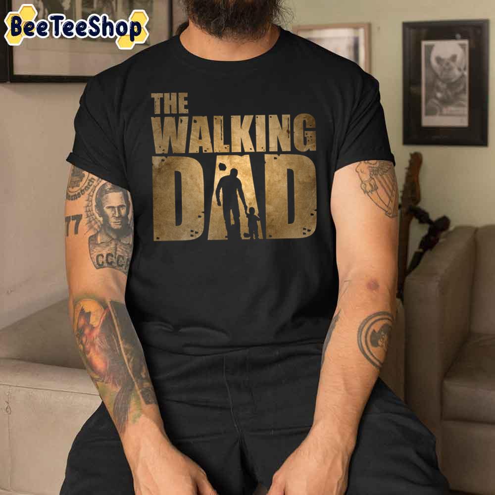 The Walking Dad Father's Day Unisex T-Shirt The Walking Dad Father's Day Unisex T-Shirt