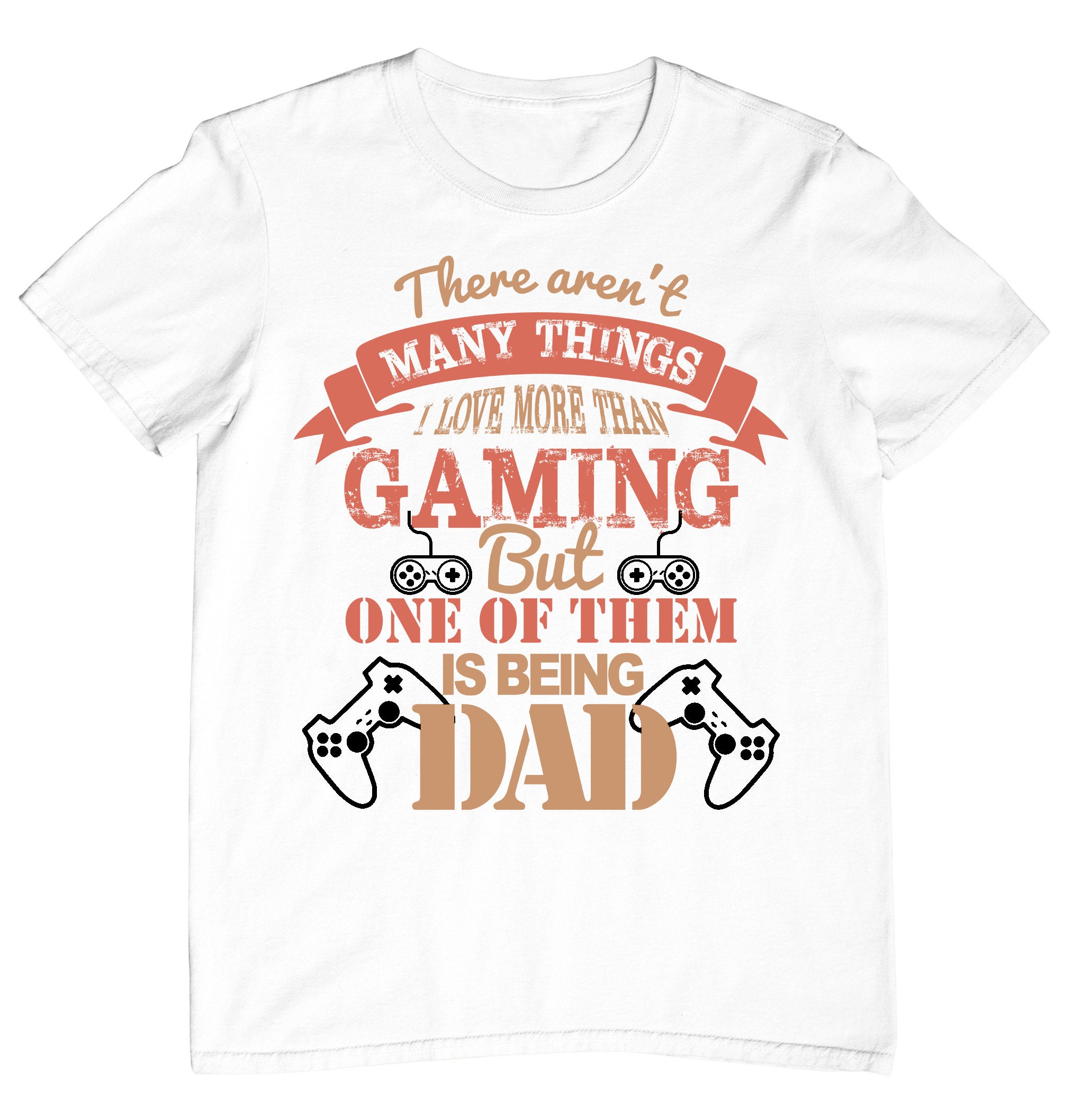There Are't Many Things I Love More Than Gaming But One Os Them Is Being Dad Happy Father's Day Unisex T-Shirt There Are't Many Things I Love More Than Gaming But One Os Them Is Being Dad Happy Father's Day Unisex T-Shirt