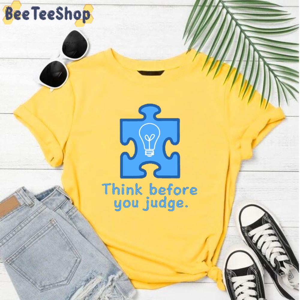 Think Before You Judge Autism Awareness Unisex T-Shirt Think Before You Judge Autism Awareness Unisex T-Shirt