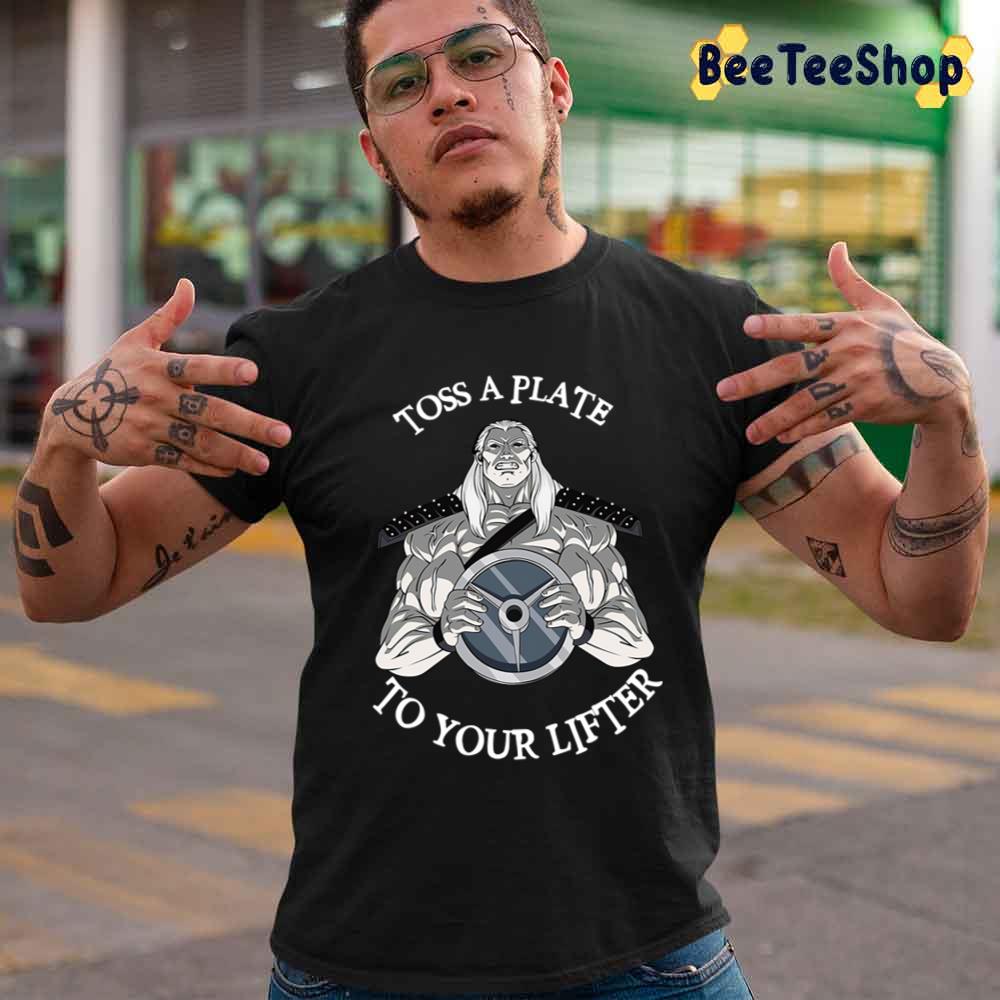 Toss A Plate To Your Lifter Unisex T-Shirt Toss A Plate To Your Lifter Unisex T-Shirt