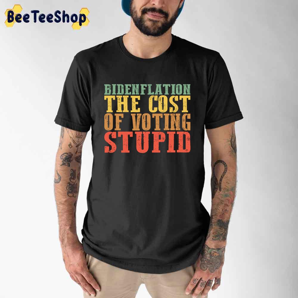 Vintage Bidenflation The Cost Of Voting Stupid Anti Biden Unisex T-Shirt Vintage Bidenflation The Cost Of Voting Stupid Anti Biden Unisex T-Shirt