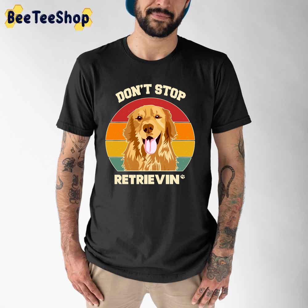 Vintage Don't Stop Retrieving Golden Retriever Dog Lover Unisex T-Shirt Vintage Don't Stop Retrieving Golden Retriever Dog Lover Unisex T-Shirt