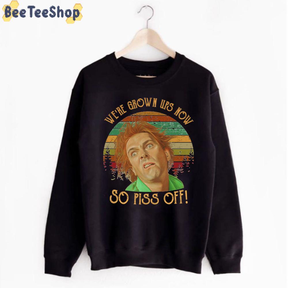 We're Grown Ups Now So Piss Off Unisex T-Shirt We're Grown Ups Now So Piss Off Unisex T-Shirt
