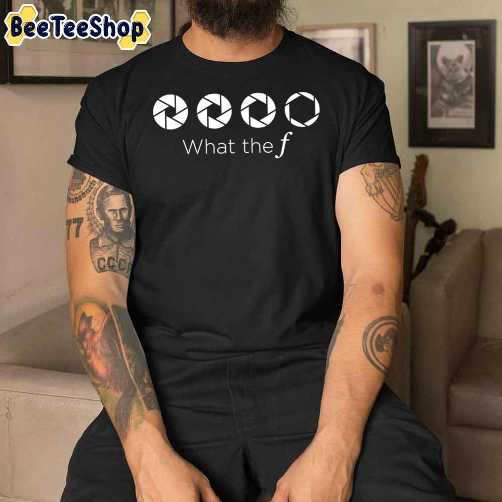 What The F Funny Photographer Unisex T-Shirt What The F Funny Photographer Unisex T-Shirt