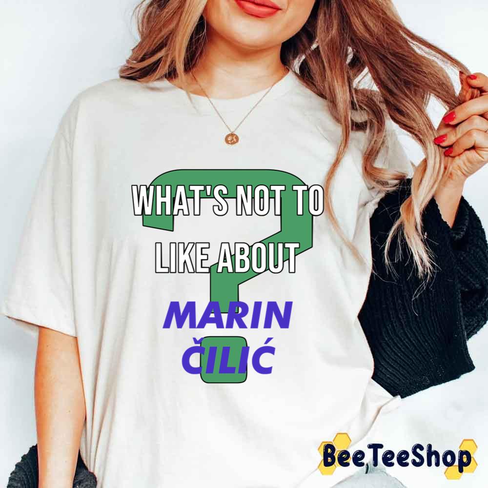 What's Not To Like About Marin Cilic Tennis Player Unisex T-Shirt What's Not To Like About Marin Cilic Tennis Player Unisex T-Shirt